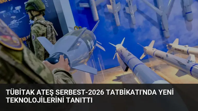 TÜBİTAK Ateş Serbest-2026 Tatbikatı’nda Yeni Teknolojilerini Tanıttı