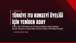 Türkiye ITU Konseyi Üyeliği İçin Yeniden Aday