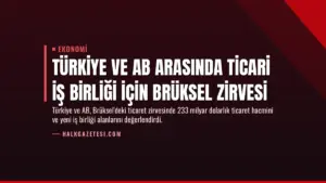 Türkiye ve AB Arasında Ticari İş Birliği İçin Brüksel Zirvesi
