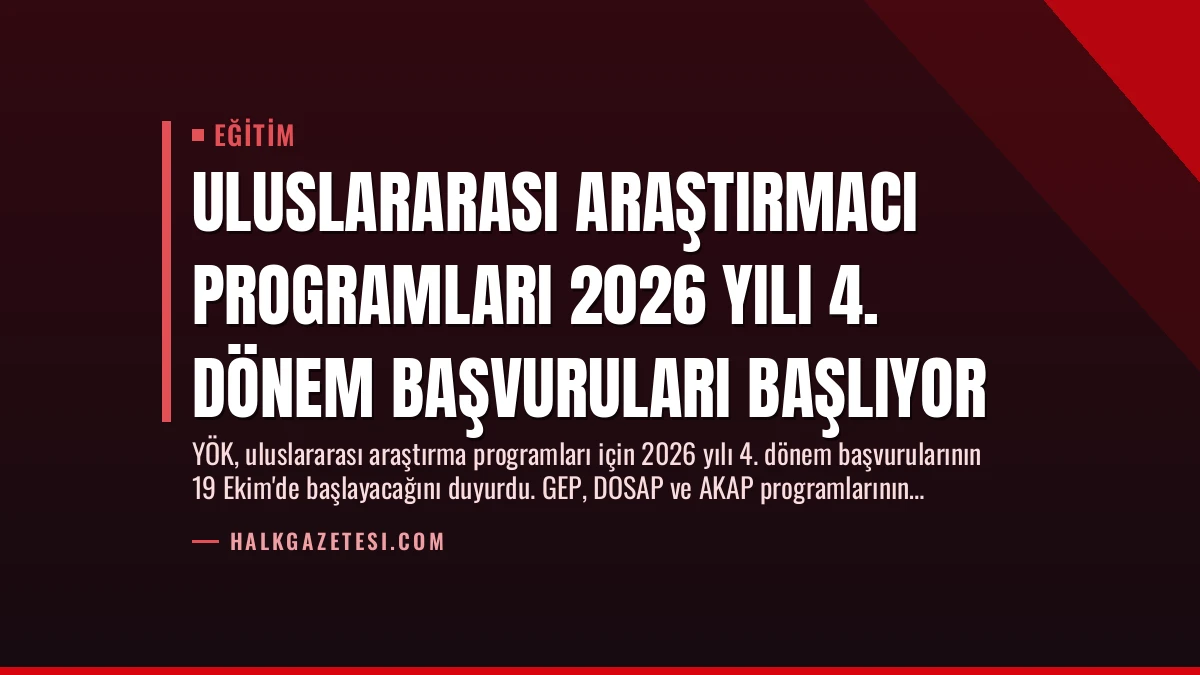 Uluslararası Araştırmacı Programları 2026 Yılı 4. Dönem Başvuruları Başlıyor